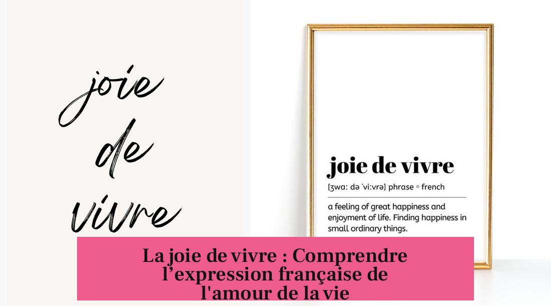 La joie de vivre : Comprendre l’expression française de l'amour de la vie