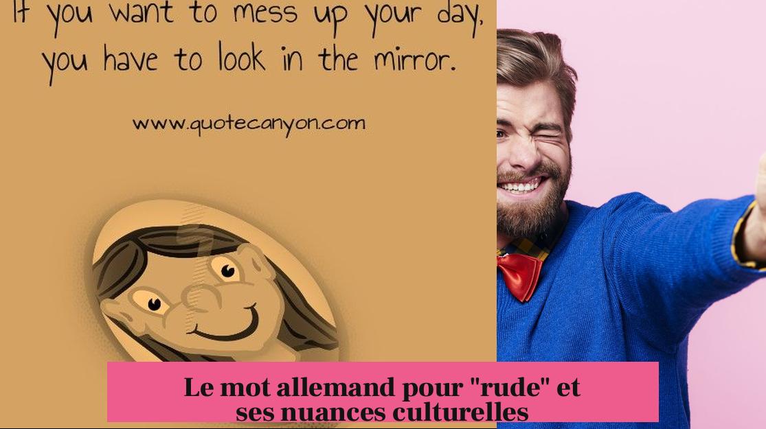 Le mot allemand pour "rude" et ses nuances culturelles