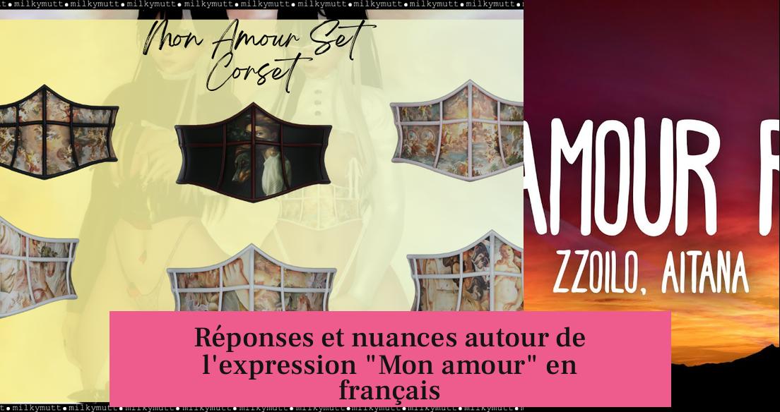 Réponses et nuances autour de l'expression "Mon amour" en français