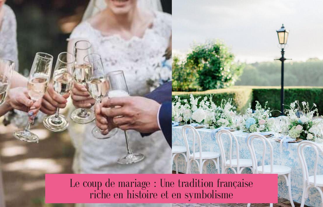 Le coup de mariage : Une tradition française riche en histoire et en symbolisme