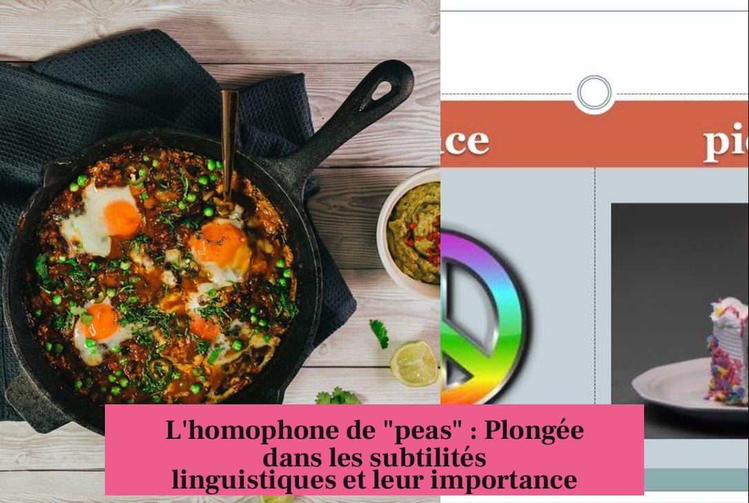 L'homophone de "peas" : Plongée dans les subtilités linguistiques et leur importance