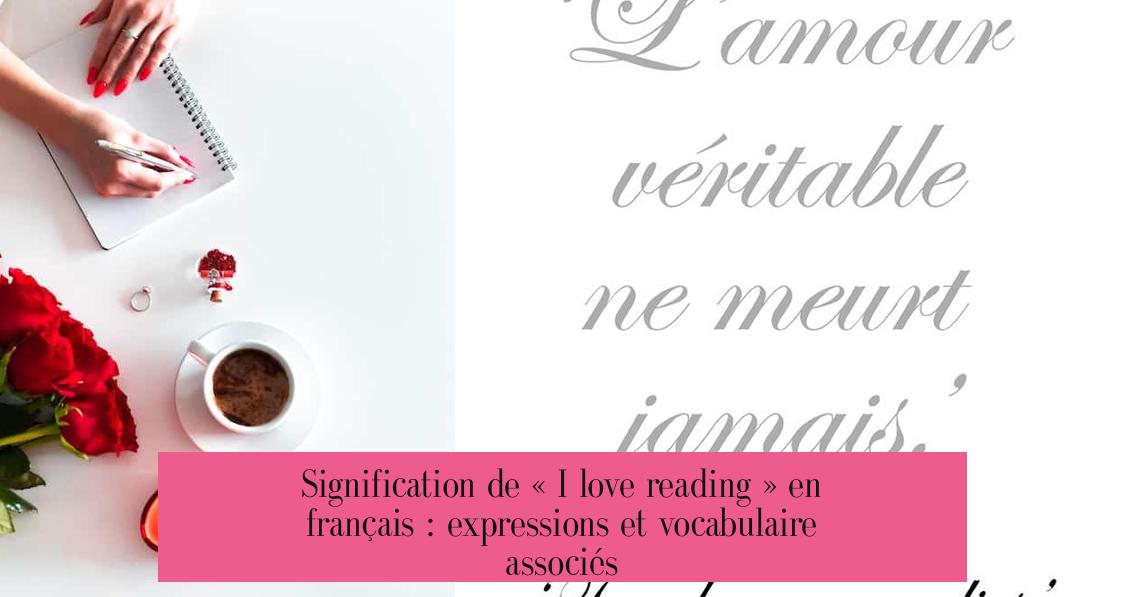 Signification de « I love reading » en français : expressions et vocabulaire associés