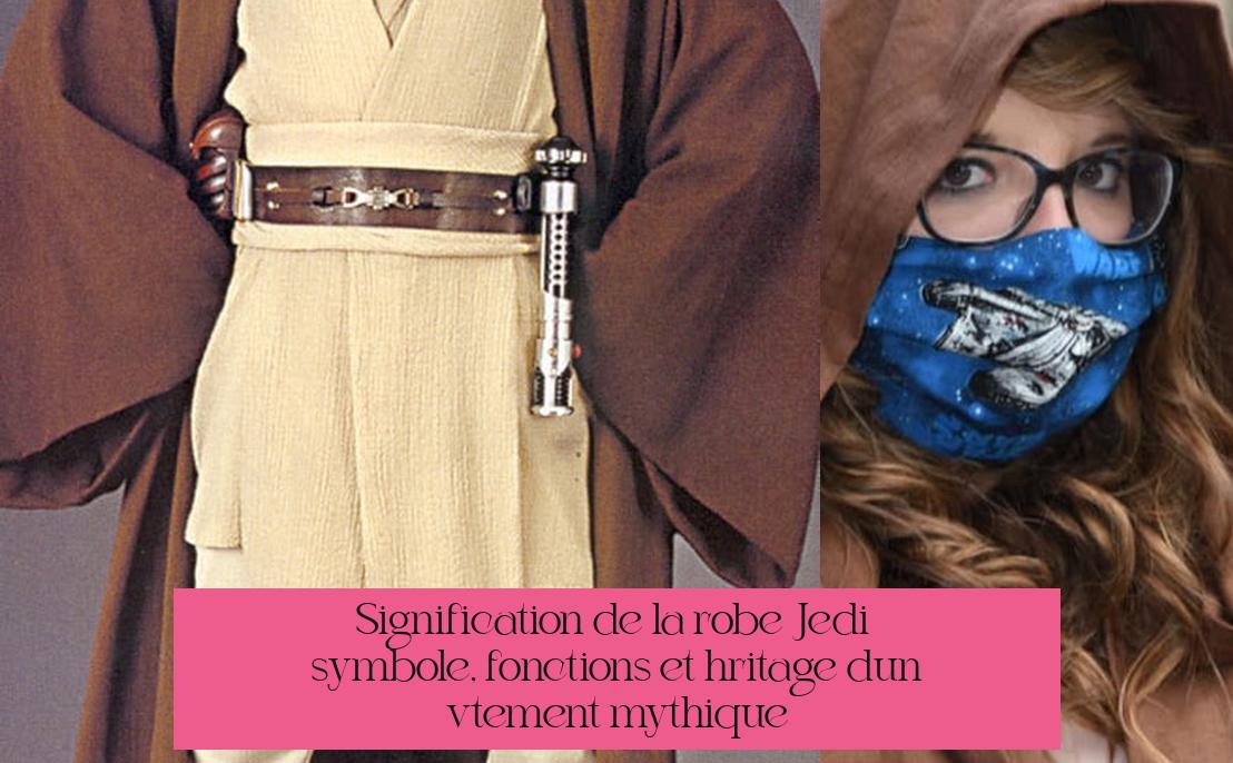 Signification de la robe Jedi : symbole, fonctions et héritage d'un vêtement mythique