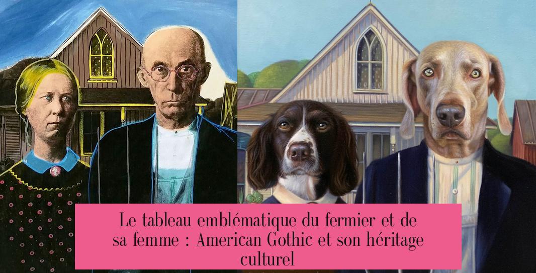Le tableau emblématique du fermier et de sa femme : American Gothic et son héritage culturel