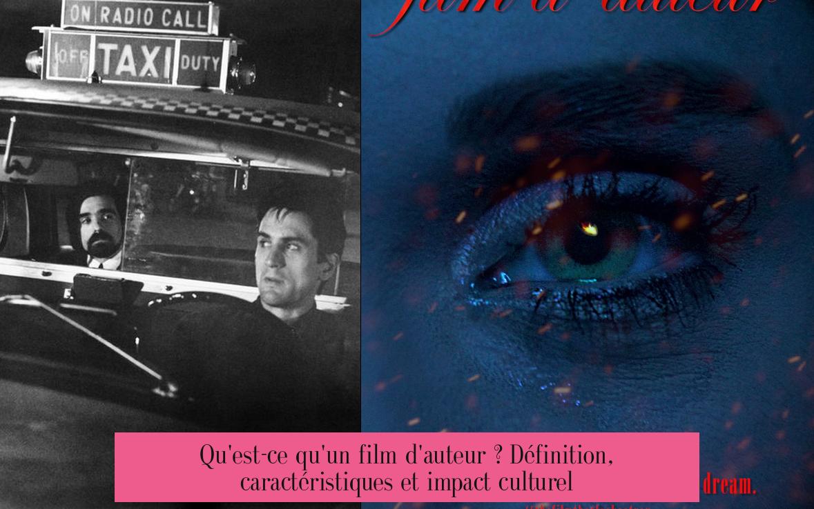 Qu'est-ce qu'un film d'auteur ? Définition, caractéristiques et impact culturel