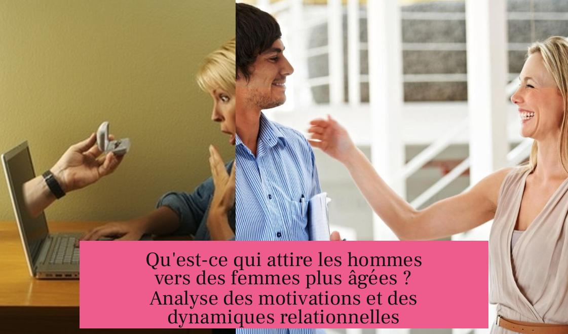 Qu'est-ce qui attire les hommes vers des femmes plus âgées ? Analyse des motivations et des dynamiques relationnelles