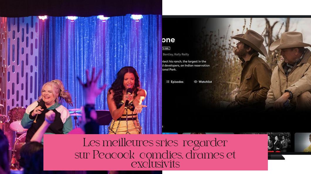 Les meilleures séries à regarder sur Peacock : comédies, drames et exclusivités