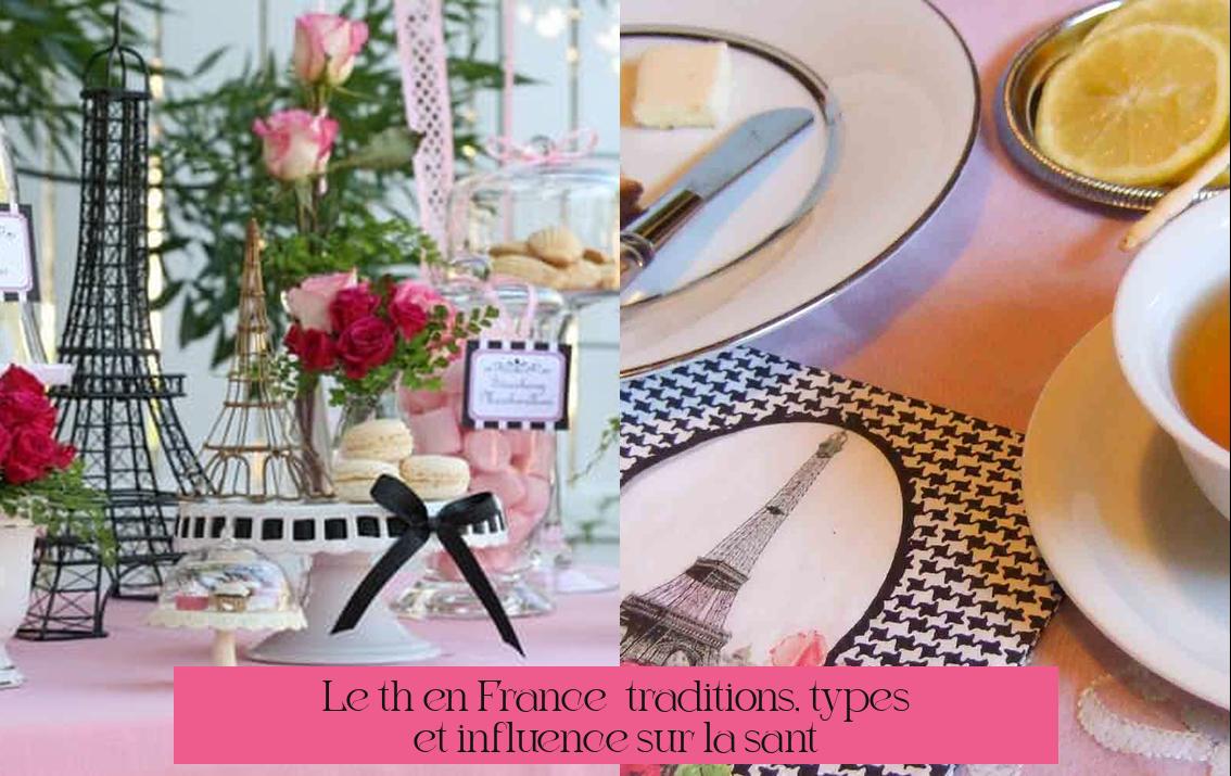 Le thé en France : traditions, types et influence sur la santé