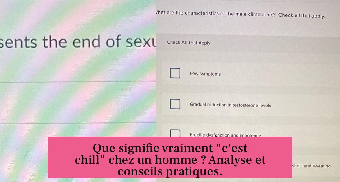 Que signifie vraiment "c'est chill" chez un homme ? Analyse et conseils pratiques.