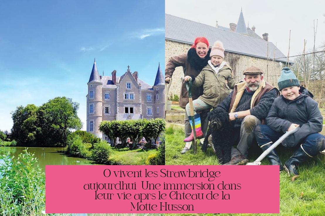 Où vivent les Strawbridge aujourd'hui ? Une immersion dans leur vie après le Château de la Motte Husson