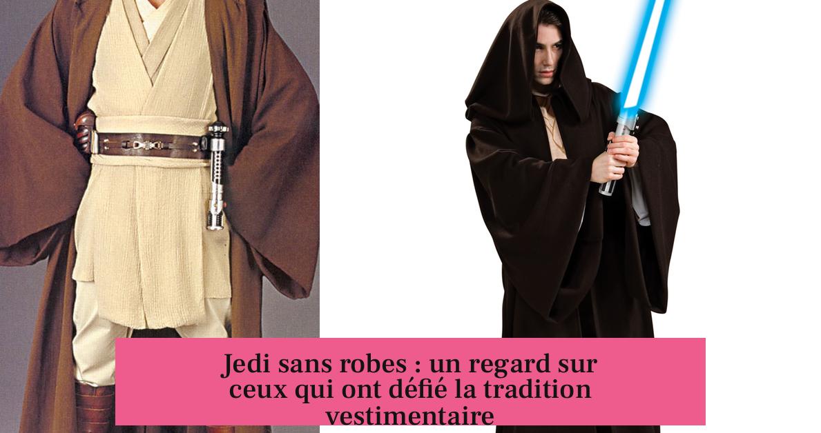 Jedi sans robes : un regard sur ceux qui ont défié la tradition vestimentaire