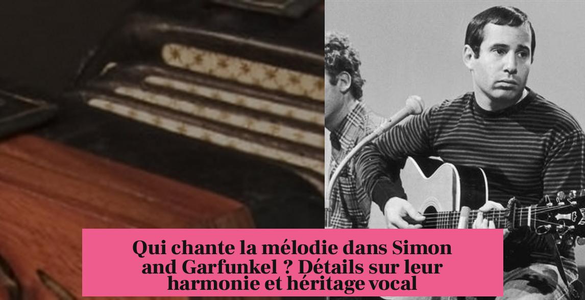 Qui chante la mélodie dans Simon and Garfunkel ? Détails sur leur harmonie et héritage vocal