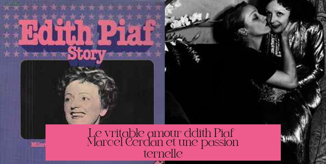 Le véritable amour d'Édith Piaf : Marcel Cerdan et une passion éternelle