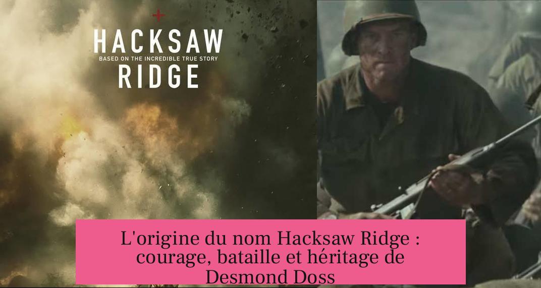L'origine du nom Hacksaw Ridge : courage, bataille et héritage de Desmond Doss