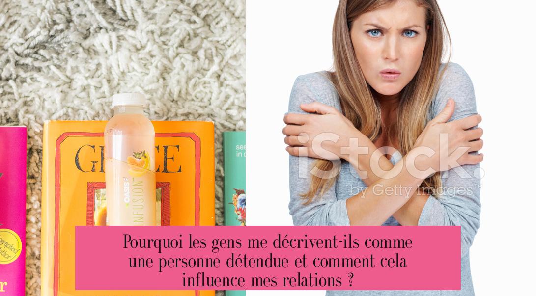 Pourquoi les gens me décrivent-ils comme une personne détendue et comment cela influence mes relations ?