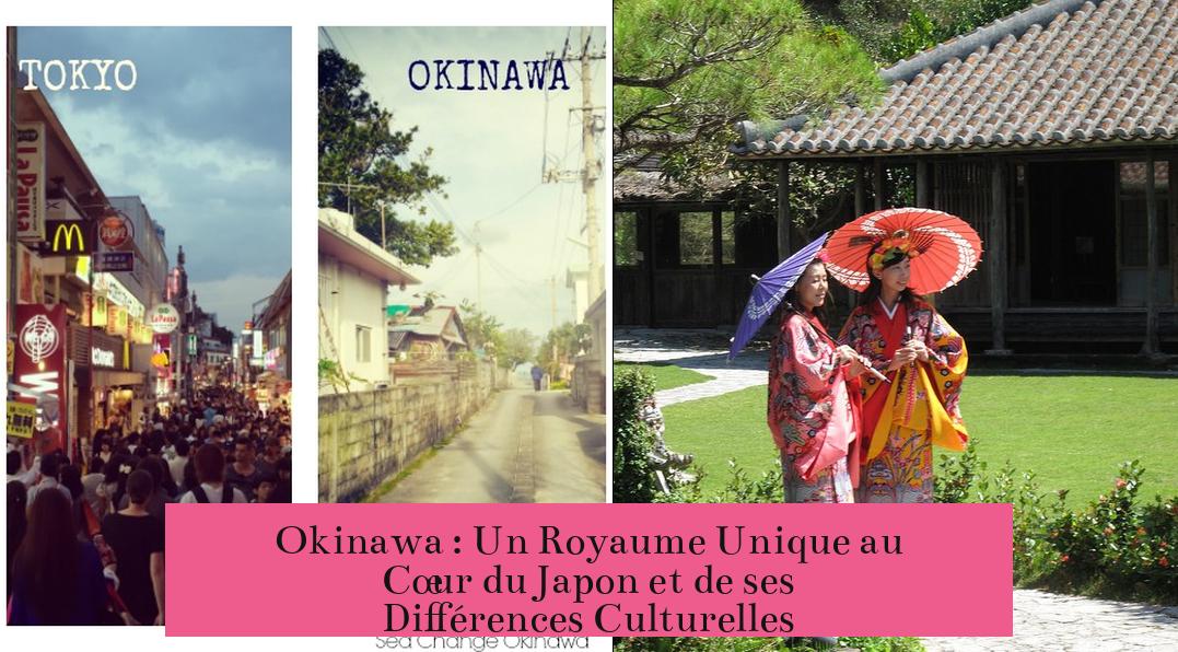 Okinawa : Un Royaume Unique au Cœur du Japon et de ses Différences Culturelles