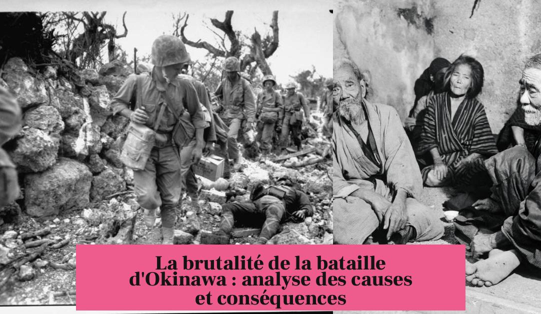 La brutalité de la bataille d'Okinawa : analyse des causes et conséquences